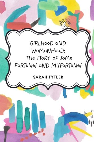 9781530219384: Girlhood and Womanhood: The Story of some Fortunes and Misfortunes