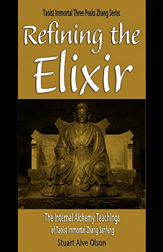 Stock image for Refining the Elixir: The Internal Alchemy Teachings of Taoist Immortal Zhang Sanfeng (Daoist Immortal Three Peaks Zhang Series) [Paperback] Olson, Stuart Alve and Gross, Patrick for sale by tttkelly1