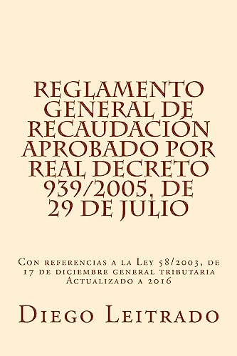 Stock image for Reglamento General de Recaudacion aprobado por Real Decreto 939/2005, de 29 de julio: Con referencias a la Ley 58/2003, de 17 de diciembre general tributaria Actualizado a 2016 for sale by THE SAINT BOOKSTORE