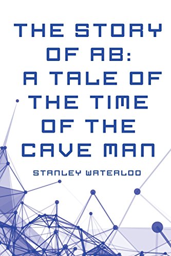 The Story of AB: A Tale of the Time of the Cave Man - Waterloo, Stanley