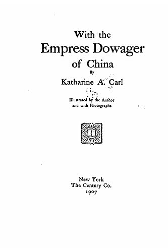 With the Empress Dowager of China Katharine A. Carl Author