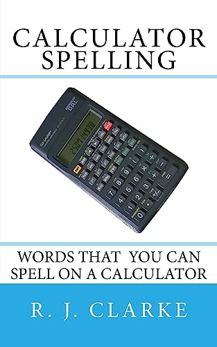 Agarrar Memoria parrilla 9781530231997: Calculator Spelling: Words that you can spell on a calculator  - Clarke, R J: 153023199X - IberLibro