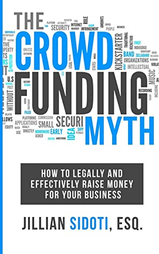 Imagen de archivo de The Crowdfunding Myth: Legally and Effectively Raising Money for your Business a la venta por BooksRun