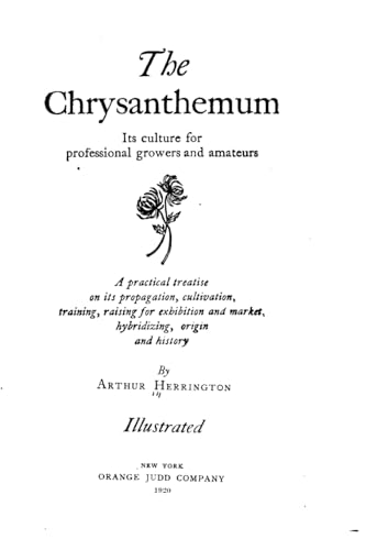 Stock image for The Chrysanthemum, Its Culture for Professional Growers and Amateurs for sale by Lucky's Textbooks