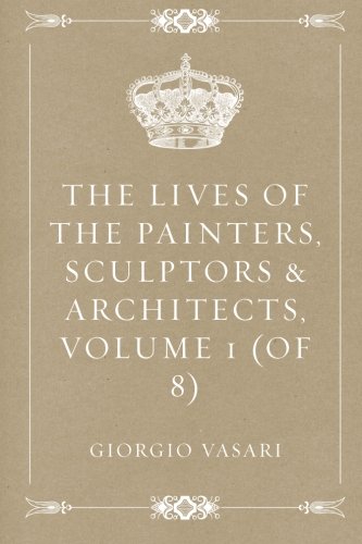 9781530238750: The Lives of the Painters, Sculptors & Architects, Volume 1 (of 8)
