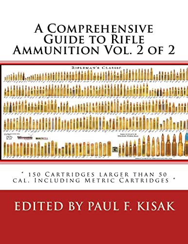 Beispielbild fr A Comprehensive Guide to Rifle Ammunition Vol. 2 of 2: " 150 Cartridges larger than 50 cal. Including Metric Cartridges " (Volume 2) zum Verkauf von Books From California