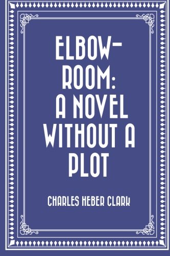 9781530243679: Elbow-Room: A Novel Without a Plot
