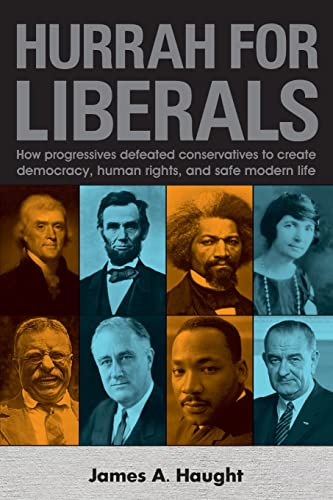 Stock image for Hurrah for Liberals: How Progressives Defeated Conservatives to Create Democracy, Human Rights and Safe Modern Life for sale by HPB-Ruby