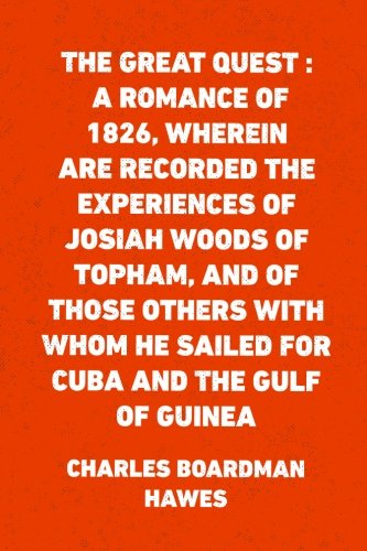 Stock image for The Great Quest : A romance of 1826, wherein are recorded the experiences of Josiah Woods of Topham, and of those others with whom he sailed for Cuba and the Gulf of Guinea for sale by ThriftBooks-Dallas