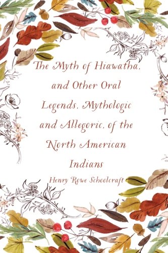 Stock image for The Myth of Hiawatha, and Other Oral Legends, Mythologic and Allegoric, of the North American Indians for sale by Revaluation Books