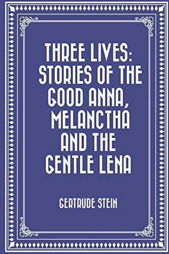 9781530257171: Three Lives: Stories of The Good Anna, Melanctha and The Gentle Lena