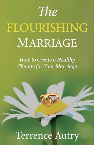 

The Flourishing Marriage: How to Create a Healthy Climate for Your Marriage