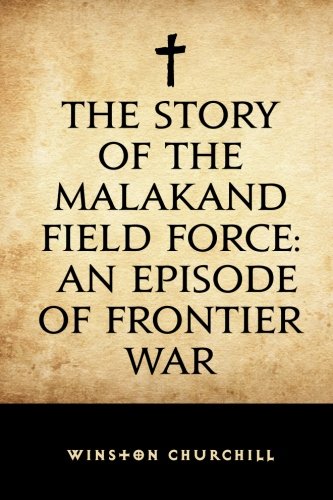 Beispielbild fr The Story of the Malakand Field Force : An Episode of Frontier War zum Verkauf von Better World Books