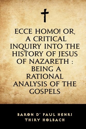 9781530266494: Ecce Homo! Or, A Critical Inquiry into the History of Jesus of Nazareth : Being a Rational Analysis of the Gospels