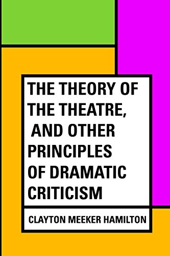 Imagen de archivo de The Theory of the Theatre, and Other Principles of Dramatic Criticism a la venta por ThriftBooks-Dallas