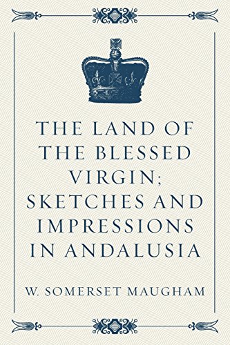 Stock image for The Land of the Blessed Virgin; Sketches and Impressions in Andalusia for sale by Revaluation Books