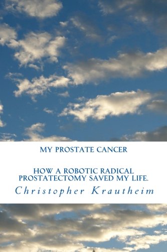 Imagen de archivo de My Prostate Cancer: How a Radical Robotic Prostatectomy saved my life. a la venta por Revaluation Books