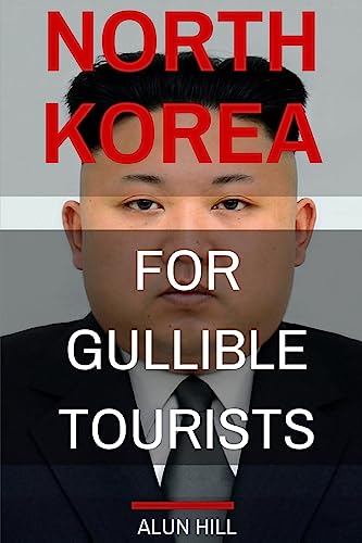9781530271115: North Korea For Gullible Tourists