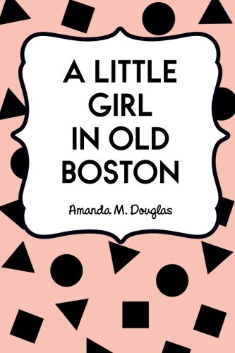 9781530275687: A Little Girl in Old Boston