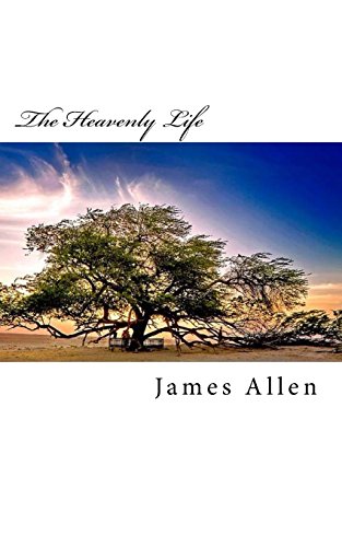 Beispielbild fr The Heavenly Life: Original Unedited Edition (The James Allen Collection) zum Verkauf von Revaluation Books