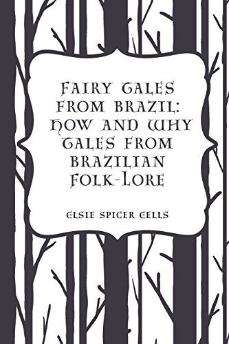 Fairy Tales from Brazil: How and Why Tales from Brazilian Folk