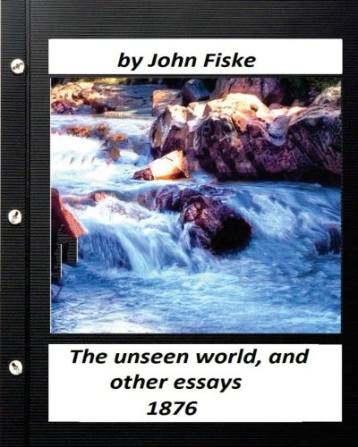 Beispielbild fr The unseen world, and other essays (1876) by John Fiske zum Verkauf von THE SAINT BOOKSTORE