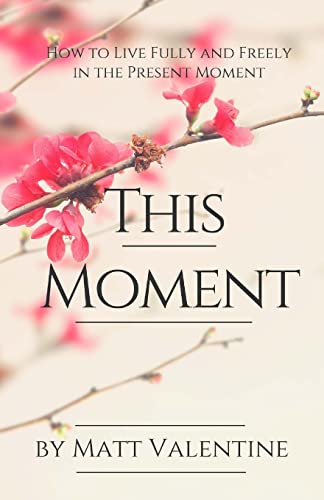 Imagen de archivo de This Moment: How to Live Fully and Freely in the Present Moment a la venta por -OnTimeBooks-