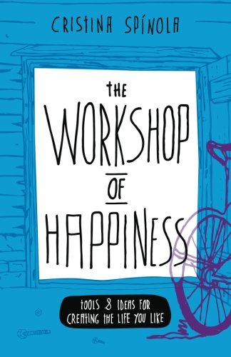 Imagen de archivo de The Workshop of Happiness: Tools and Ideas for Creating the Life You Like: Volume 1 (An Extraordinary Life) a la venta por Revaluation Books