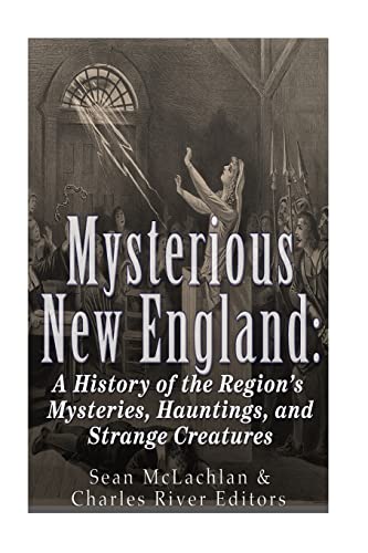 Stock image for Mysterious New England: A History of the Regions Mysteries, Hauntings, and Strange Creatures for sale by HPB-Ruby