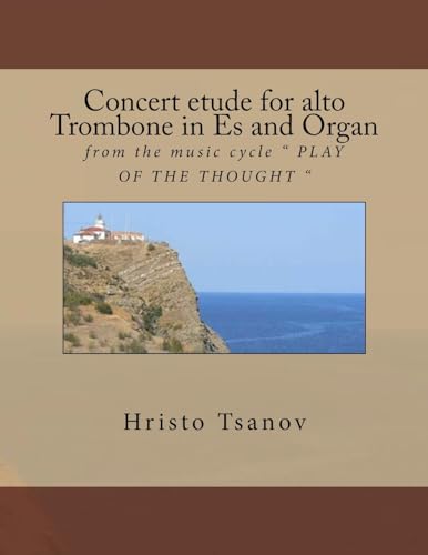 Imagen de archivo de Concert etude for Alto trobmone in Es and Organ: from the music cycle " PLAY OF THE THOUGHT " a la venta por THE SAINT BOOKSTORE
