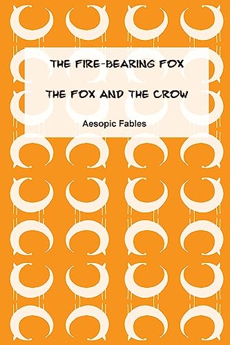 Imagen de archivo de The Fire-Bearing Fox & The Fox and the Crow: Aesopic Fables (Fables from the Aesopic tradition) a la venta por Lucky's Textbooks