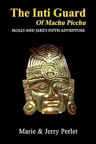 Beispielbild fr The Inti Guard of Machu Picchu: Molly and Jake's Fifth Adventure zum Verkauf von THE SAINT BOOKSTORE