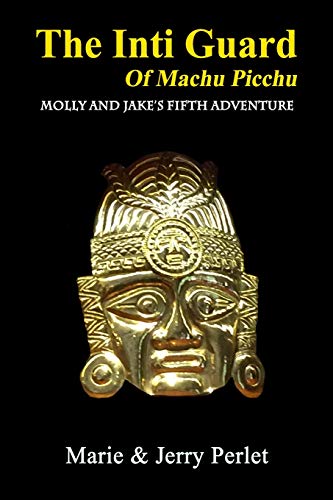Stock image for The Inti Guard of Machu Picchu: Molly and Jake's Fifth Adventure (Molly and Jake Adventures) for sale by ALLBOOKS1