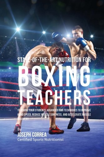 Beispielbild fr State-Of-The-Art Nutrition for Boxing Teachers: Teaching Your Students Advanced RMR Techniques to Improve Hand Speed, Reduce Muscle Soreness, and Accelerate Muscle Recovery zum Verkauf von MusicMagpie