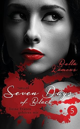 Seven Days of Black 5 Thriller: Deine Tränen gehören mir - Lamour, Bella