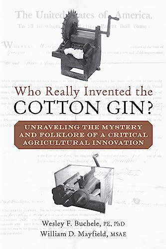 Beispielbild fr Who Really Invented the Cotton Gin?: Unraveling the Mystery and Folklore of a Critical Agricultural Innovation zum Verkauf von Your Online Bookstore