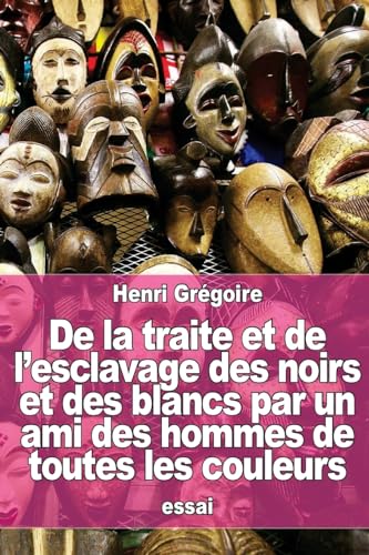 Stock image for De la traite et de l'esclavage des noirs et des blancs par un ami des hommes de toutes les couleurs (French Edition) for sale by Lucky's Textbooks