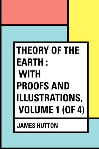 Beispielbild fr Theory of the Earth : With Proofs and Illustrations, Volume 1 (of 4) zum Verkauf von Revaluation Books