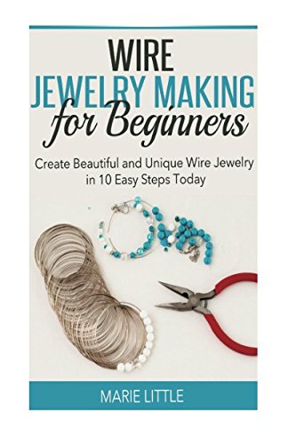 Stock image for Wire Jewelry Making For Beginners: Create Beautiful and Unique Wire Jewelry With These Easy Steps Today! for sale by Revaluation Books