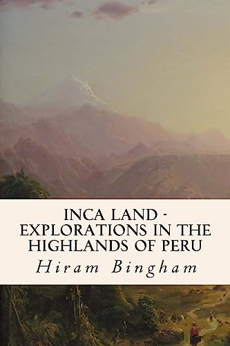 9781530326365: Inca Land - Explorations in the Highlands of Peru