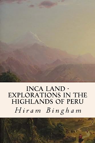 Stock image for Inca Land - Explorations in the Highlands of Peru for sale by SecondSale