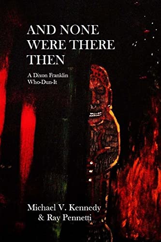 9781530326556: And None Were There Then: A Dixon Franklin Who-Dun-It #5