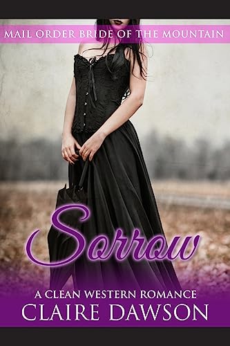 Stock image for Sorrow: (Historical Fiction Romance) (Mail Order Brides) (Western Historical Romance) (Victorian Romance) (Inspirational Christian Romance) (Mail Order Bride of The West Series) for sale by Lucky's Textbooks
