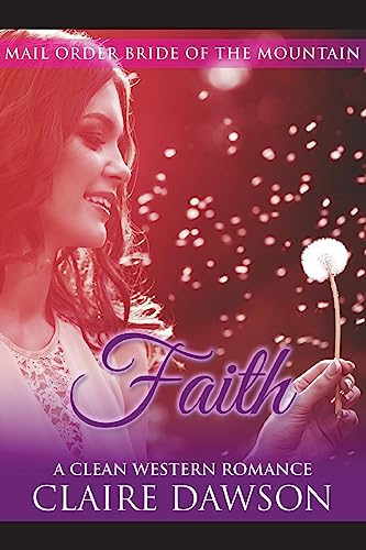 Stock image for Faith: (Historical Fiction Romance) (Mail Order Brides) (Western Historical Romance) (Victorian Romance) (Inspirational Christian Romance) (Mail Order Bride of The West Series) for sale by Lucky's Textbooks