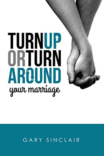 Stock image for Turn Up or Turn Around Your Marriage: 7 Essentials for sale by THE SAINT BOOKSTORE