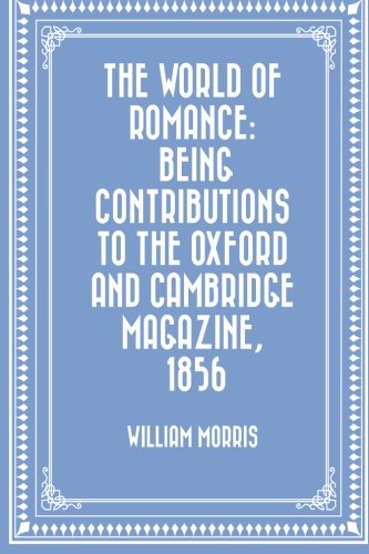 9781530335961: The World of Romance: being Contributions to The Oxford and Cambridge Magazine, 1856