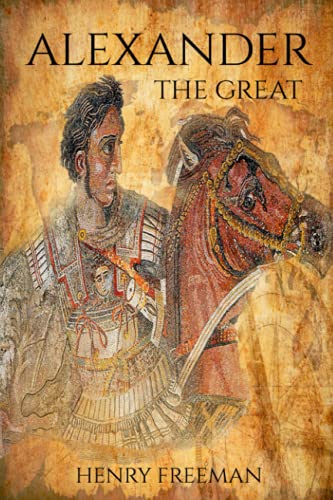Stock image for Alexander the Great: A Life From Beginning To End (One Hour History Military Generals) for sale by Once Upon A Time Books