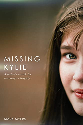 Imagen de archivo de Missing Kylie : A Father's Search for Meaning in Tragedy a la venta por Better World Books