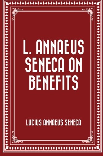 9781530362745: L. Annaeus Seneca on Benefits