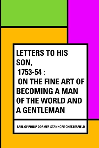 Imagen de archivo de Letters to His Son, 1753-54: On the Fine Art of Becoming a Man of the World and a Gentleman a la venta por Revaluation Books